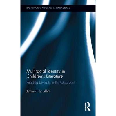 【4周达】Multiracial Identity in Children's Literature: Reading Diversity in the Classroom [9781138860179]