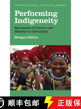【3-4周达】精装 Performing Indigeneity: Spectacles of Culture and Identity in Coloniality [9780745338590]