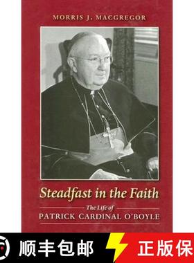 【3-4周达】Steadfast in the Faith: The Life of Patrick Cardinal O'Boyle [9780813214283]