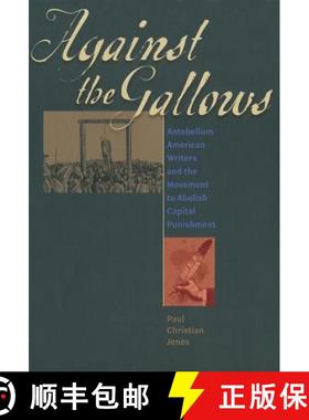 【3-4周达】Against the Gallows: Antebellum American Writers and the Movement to Abolish Capital Punis... [9781609380489]