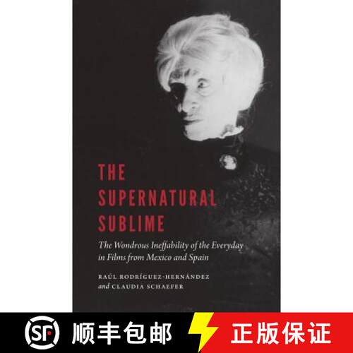 【3-4周达】精装 The Supernatural Sublime: The Wondrous Ineffability of the Everyday in Films from Mex... [9781496214249]