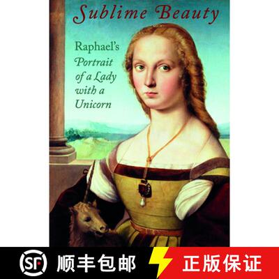 【3-4周达】精装 Sublime Beauty: Raphael's Portrait of a Lady with a Unicorn: Raphael's Portrait of a ... [9781907804731]