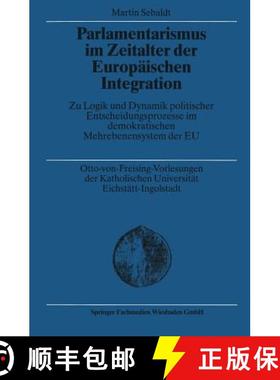 【3-4周达】Parlamentarismus Im Zeitalter Der Europaischen Integration: Zu Logik Und Dynamik Politisch... [9783810036384]