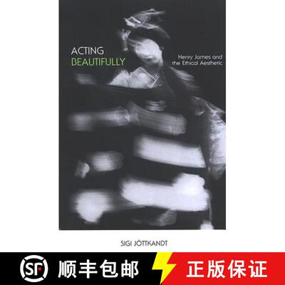 【3-4周达】精装 Acting Beautifully : Henry James and the Ethical Aesthetic [9780791465578]