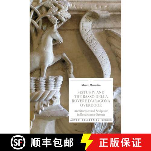 【3-4周达】Sixtus IV and the Basso Della Rovere D'Aragona Overdoor : Architecture and Sculpture in Re... [9788833670782]