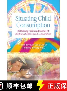 【3-4周达】Situating Child Consumption: Rethinking Values and Notions of Children, Childhood and Cons... [9789185509706]