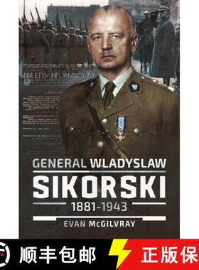 【3-4周达】General Wladyslaw Sikorski, 1881-1943: The Life and Controversial Death of Poland's Leader... [9781526795144]