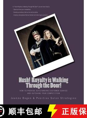 预订 Hush! Royalty is Walking Through the Door!: How to Provide Outstanding Customer Service and Outs... [9781940128139]