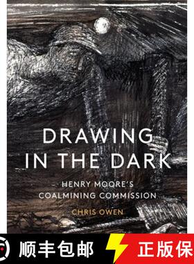 【3-4周达】Drawing in the Dark : Henry Moore's Coalmining Commission [9781848226036]