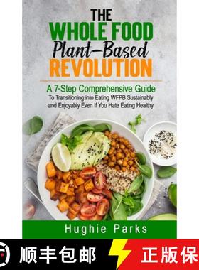 预订 The Whole Food, Plant-Based Revolution: A 7-Step Comprehensive Guide to Transitioning into Eatin... [9798986796413]