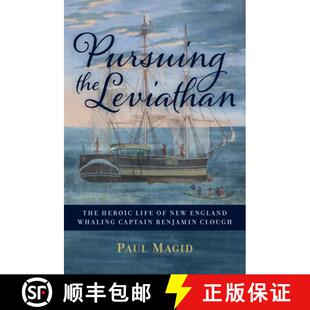 【3-4周达】Pursuing the Leviathan : The Heroic Life of New England Whaling Captain Benjamin Clough [9781682473788]