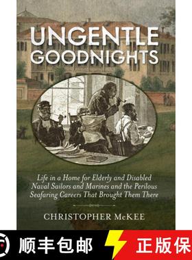 【3-4周达】Ungentle Goodnights: Life in a Home for Elderly and Disabled Naval Sailors and Marines and... [9781591145738]
