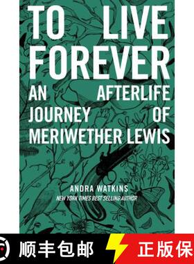 【3-4周达】To Live Forever: An Afterlife Journey of Meriwether Lewis [9780990859352]