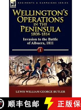 【3-4周达】Wellington's Operations in the Peninsula 1808-1814: Volume 1-Invasion to the Battle of Alb... [9780857065261]