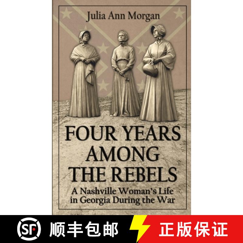 预订 Four Years Among the Rebels: A Nashville Woman's Life in Georgia During the War [9781945848025]