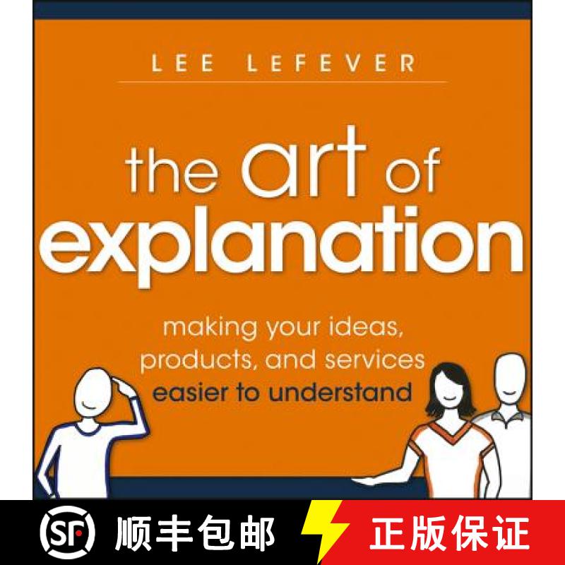 【3-4周达】The Art Of Explanation: Making Your Ideas, Producta, And Services Easier To Understand [Wi... [9781118374580]