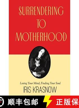 【3-4周达】Surrendering to Motherhood: Losing Your Mind, Finding Your Soul [9780985134099]