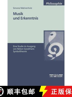 【3-4周达】Musik Und Erkenntnis: Eine Studie Im Ausgang Von Nelson Goodmans Symboltheorie [9783476452009]