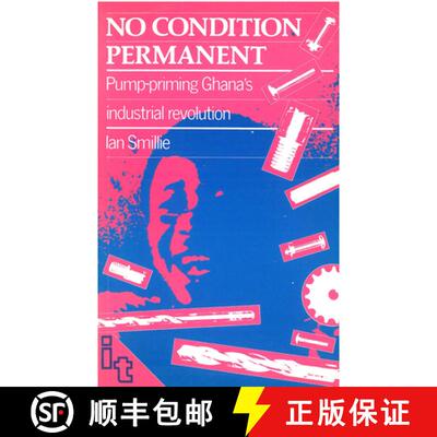 【3-4周达】No Condition Permanent: Pump-Priming Ghana's Industrial Revolution [9780946688326]