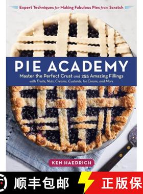 Pie Academy: Master the Perfect Crust and 255 Amazing Fillings, with Fruits, Nuts, Creams, Custards, ... [9781635861112]