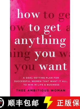 预订 How to Get Anything You Want: A Goal-Setting Plan for Successful Women That Want It All, to Win ... [9781952231087]