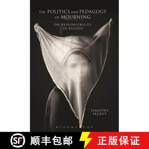 【3-4周达】The Politics and Pedagogy of Mourning: On Responsibility in Eulogy [9781350050938]