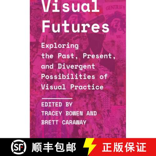 【3-4周达】Visual Futures : Exploring the Past, Present, and Divergent Possibilities of Visual Practice [9781789384468]