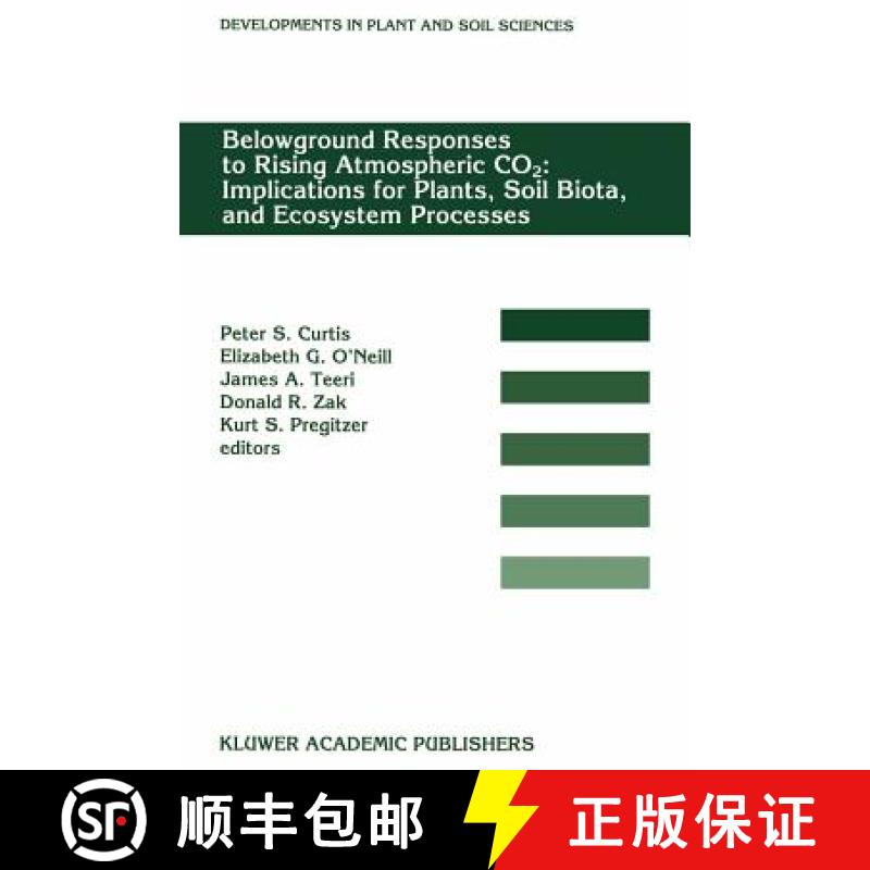 【4周达】Belowground Responses to Rising Atmospheric CO2: Implications for Plants, Soil Biota, and Ec... [9780792329015]