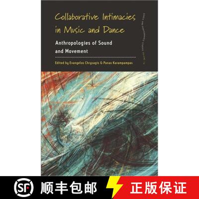 【3-4周达】Collaborative Intimacies in Music and Dance: Anthropologies of Sound and Movement [9781785334535]