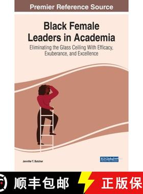 【3-4周达】Black Female Leaders in Academia: Eliminating the Glass Ceiling With Efficacy, Exuberance,... [9781799897743]