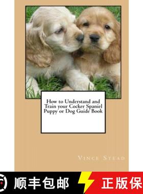 【3-4周达】How to Understand and Train your Cocker Spaniel Puppy or Dog Guide Book [9781329189683]