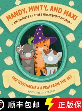 【3-4周达】Mandy, Minty and Maxi - Adventures of Three Mischievous Kittens: The Toothache and A Fish ... [9789998796904]