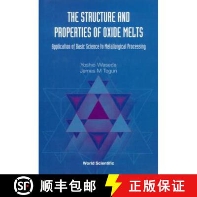 【3-4周达】Structure and Properties of Oxide Melts, The: Application of Basic Science to Metallurgica... [9789810233174]