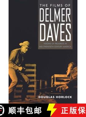 【3-4周达】The Films of Delmer Daves: Visions of Progress in Mid-Twentieth-Century America [9781496838858]