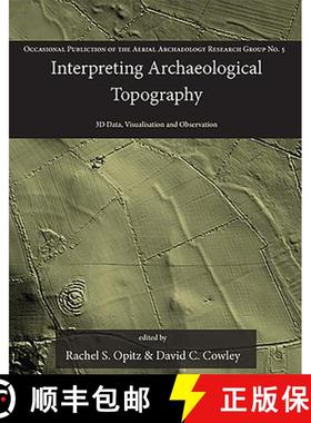 【3-4周达】Interpreting Archaeological Topography: 3D Data, Visualisation and Observation [9781842175163]