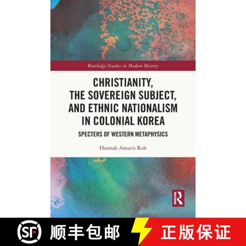 【3-4周达】Christianity, the Sovereign Subject, and Ethnic Nationalism in Colonial Korea: Specters of... [9780367775582]