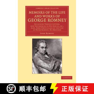 【3-4周达】Memoirs of the Life and Works of George Romney: Including Various Letters, and Testimonies... [9781108065924]
