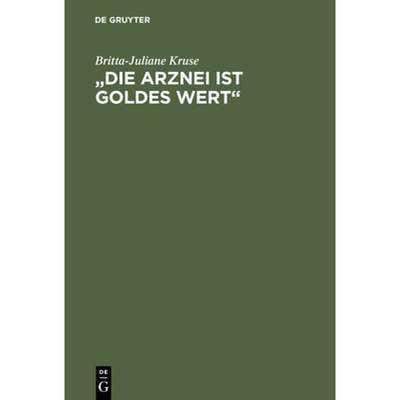 【4周达】Die Arznei Ist Goldes Wert: Mittelalterliche Frauenrezepte [9783110147032]