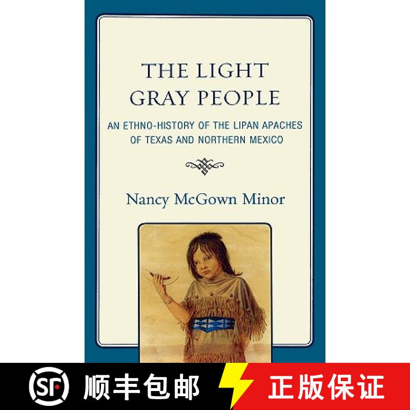 【3-4周达】The Light Gray People : An Ethno-History of the Lipan Apaches of Texas and Northern Mexico [9780761848530]