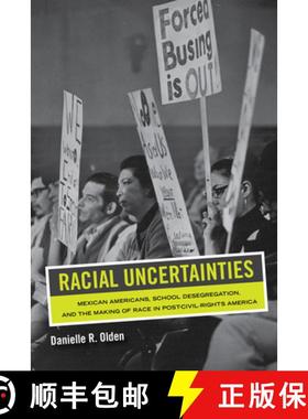 预订 Racial Uncertainties: Mexican Americans, School Desegregation, and the Making of Race in Post-Ci... [9780520343344]