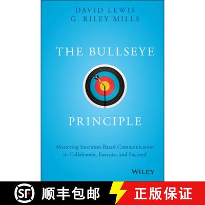 【3-4周达】The Bullseye Principle: Mastering Intention-Based Communication To Collaborate, Execute, A... [9781119484714]