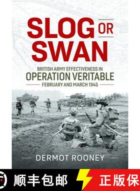 【3-4周达】Slog or Swan: British Army Effectiveness in Operation Veritable, February and March 1945 [9781804516690]