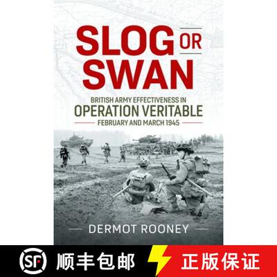 【3-4周达】Slog or Swan: British Army Effectiveness in Operation Veritable, February and March 1945 [9781804516690]