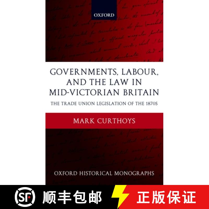 【2-3周达】Governments, Labour, and the Law in Mid-Victorian Britain: The Trade Union Legislation of ... [9780199268894]