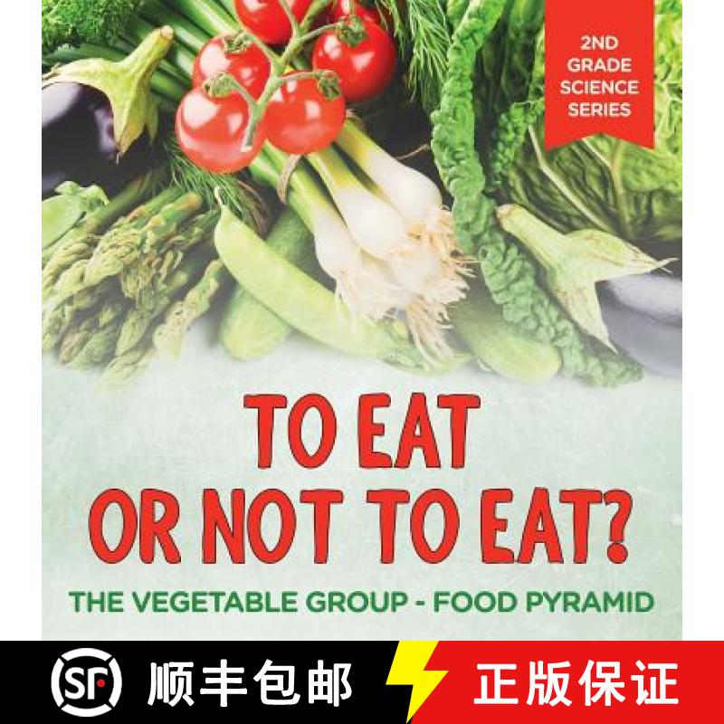 【3-4周达】To Eat Or Not To Eat? The Vegetable Group - Food Pyramid: 2nd Grade Science Series [9781682800201]