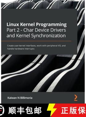 预订 Linux Kernel Programming Part 2 - Char Device Drivers and Kernel Synchronization: Create user-ke... [9781801079518]