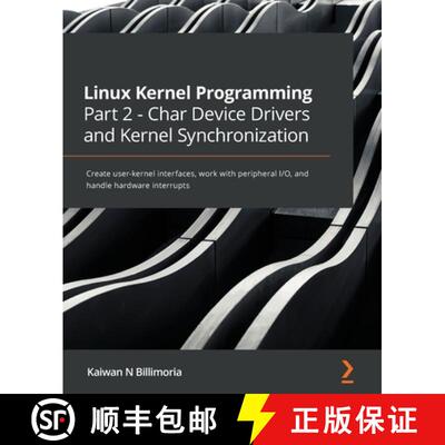 预订 Linux Kernel Programming Part 2 - Char Device Drivers and Kernel Synchronization: Create user-ke... [9781801079518]