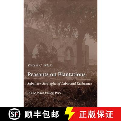 【3-4周达】Peasants on Plantations – Subaltern Strategies of Labor and Resistance in the Pisco Valle... [9780822322290]