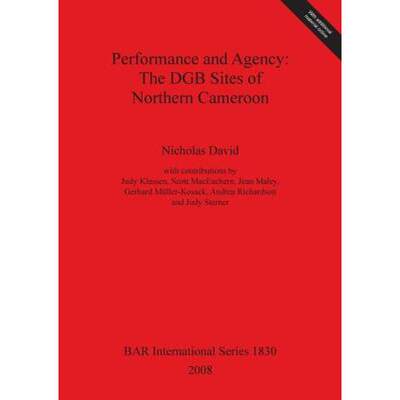 【4周达】Performance and Agency: The DGB Sites of Northern Cameroon [9781407303147]