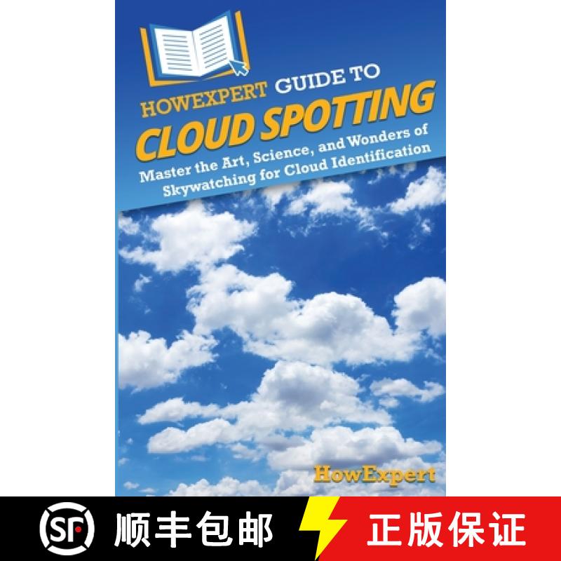 预订 HowExpert Guide to Cloud Spotting: Master the Art, Science, and Wonders of Skywatching for Cloud... [9781962386692]